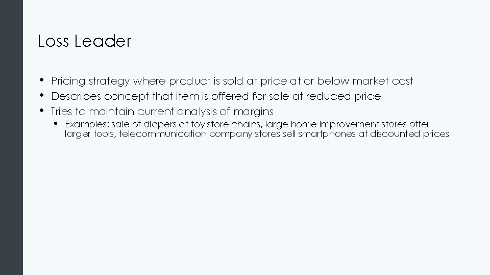 Loss Leader • • • Pricing strategy where product is sold at price at