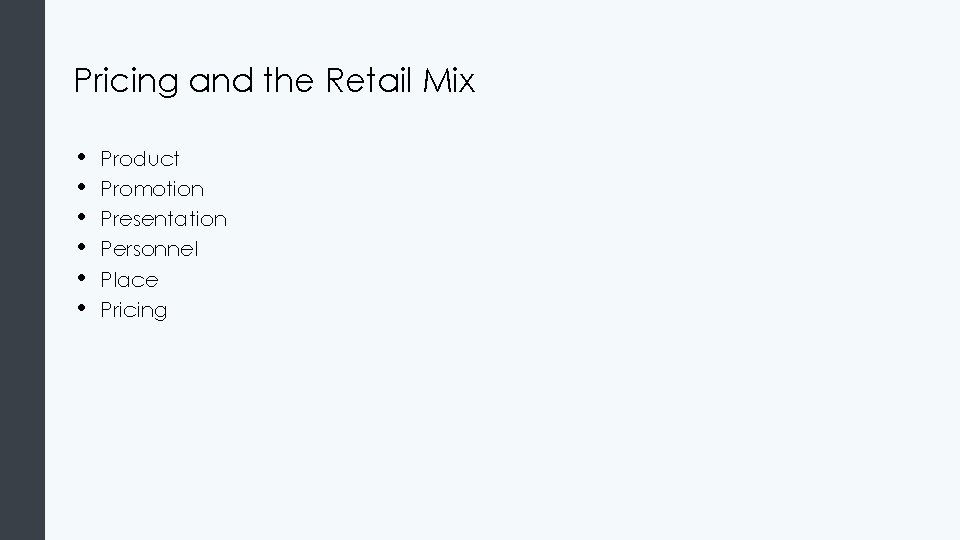 Pricing and the Retail Mix • • • Product Promotion Presentation Personnel Place Pricing
