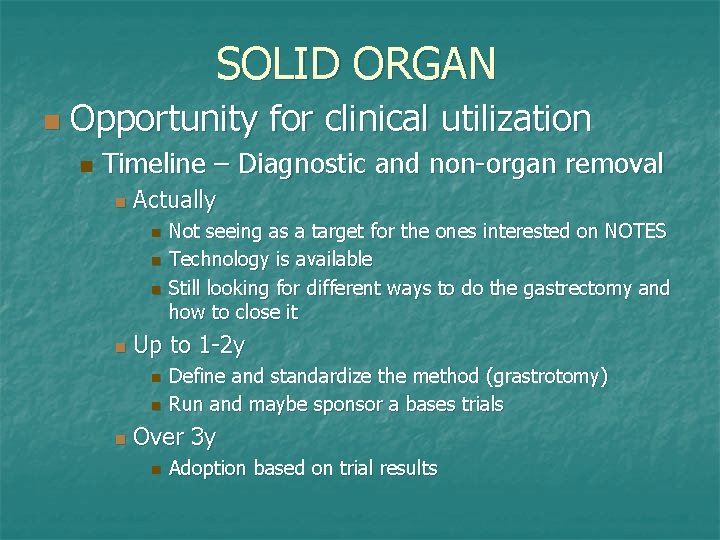 SOLID ORGAN n Opportunity for clinical utilization n Timeline – Diagnostic and non-organ removal