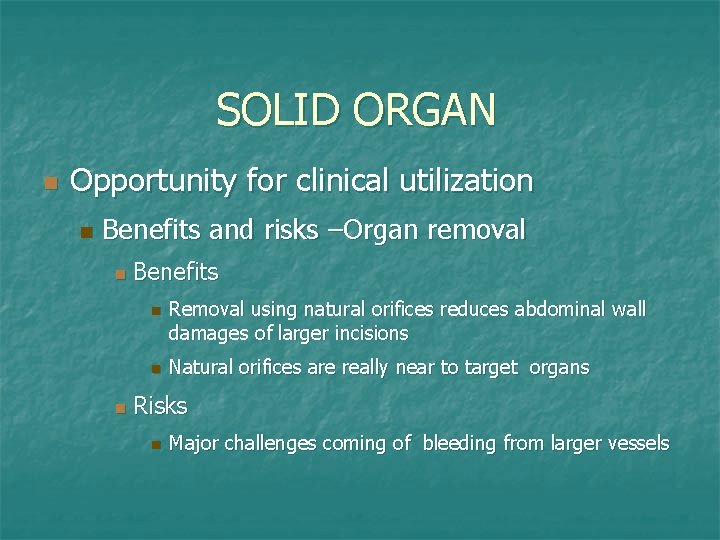 SOLID ORGAN n Opportunity for clinical utilization n Benefits and risks –Organ removal n