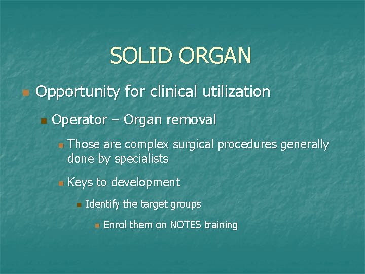 SOLID ORGAN n Opportunity for clinical utilization n Operator – Organ removal n n