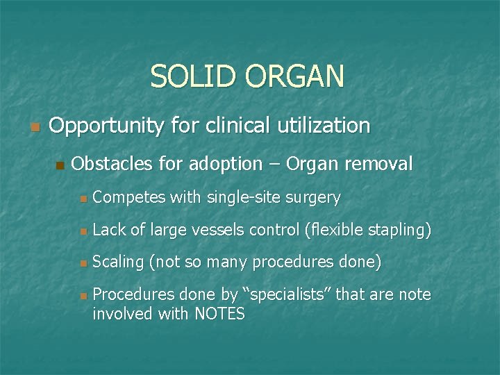 SOLID ORGAN n Opportunity for clinical utilization n Obstacles for adoption – Organ removal