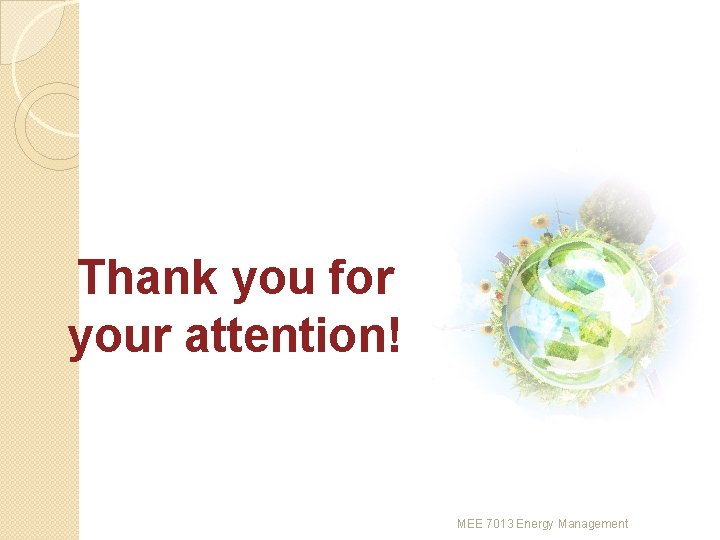 Thank you for your attention! MEE 7013 Energy Management 