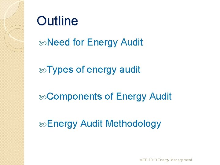 Outline Need for Energy Audit Types of energy audit Components Energy of Energy Audit