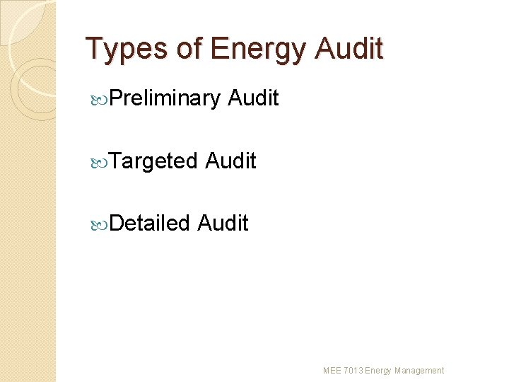 Types of Energy Audit Preliminary Targeted Detailed Audit MEE 7013 Energy Management 