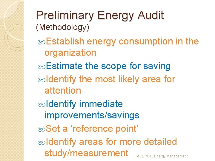 Preliminary Energy Audit (Methodology) Establish energy consumption in the organization Estimate the scope for