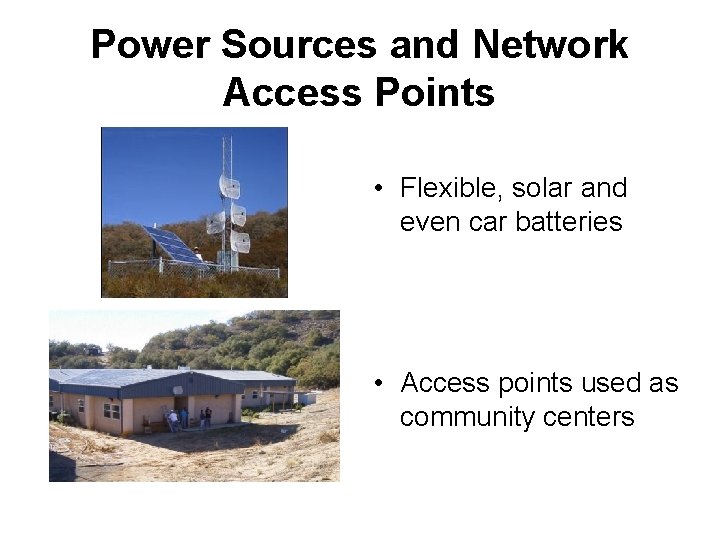 Power Sources and Network Access Points • Flexible, solar and even car batteries •