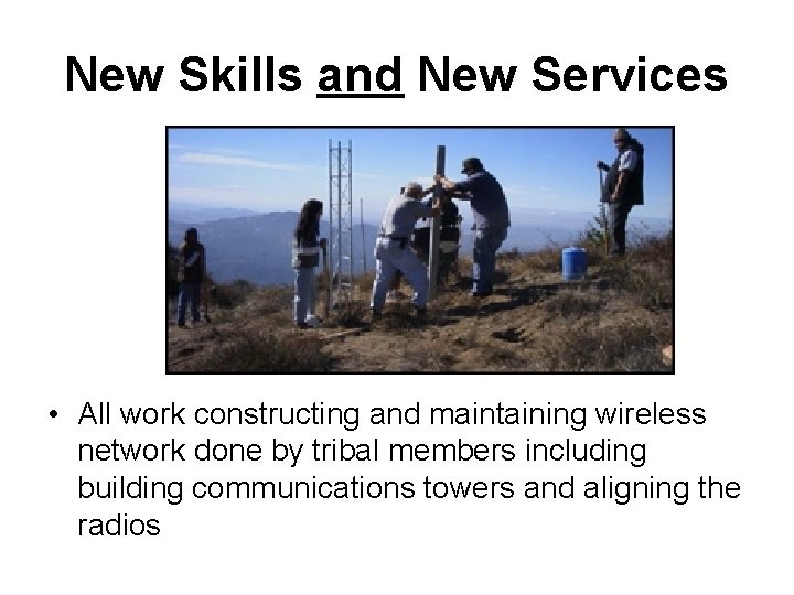New Skills and New Services • All work constructing and maintaining wireless network done