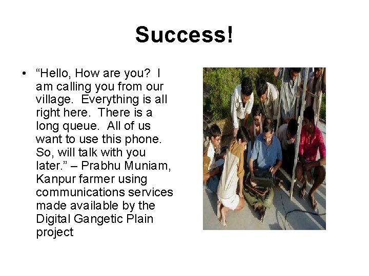 Success! • “Hello, How are you? I am calling you from our village. Everything