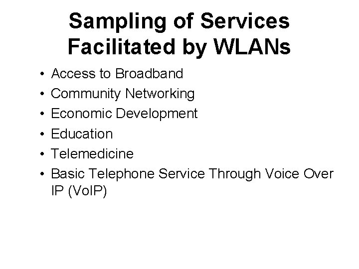 Sampling of Services Facilitated by WLANs • • • Access to Broadband Community Networking