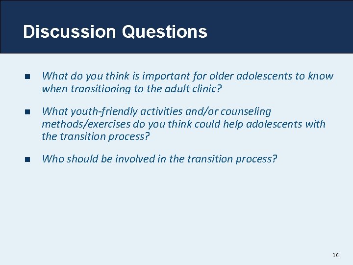 Discussion Questions n What do you think is important for older adolescents to know