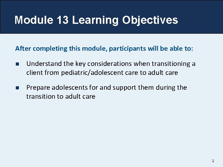 Module 13 Learning Objectives After completing this module, participants will be able to: n