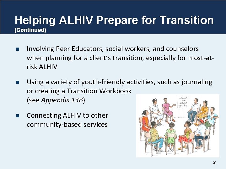 Helping ALHIV Prepare for Transition (Continued) n Involving Peer Educators, social workers, and counselors