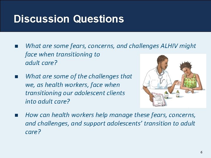 Discussion Questions n What are some fears, concerns, and challenges ALHIV might face when