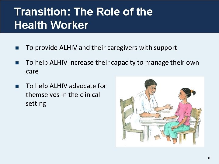 Transition: The Role of the Health Worker n To provide ALHIV and their caregivers