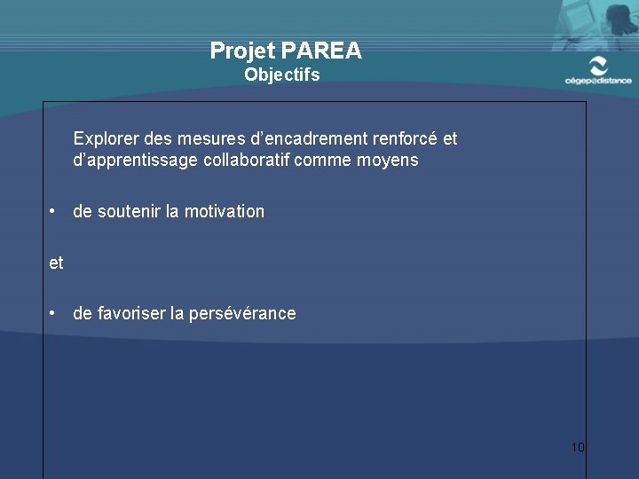 Projet PAREA Objectifs Explorer des mesures d’encadrement renforcé et d’apprentissage collaboratif comme moyens •