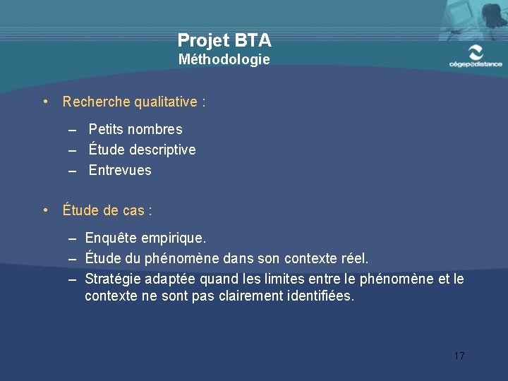 Projet BTA Méthodologie • Recherche qualitative : – Petits nombres – Étude descriptive –