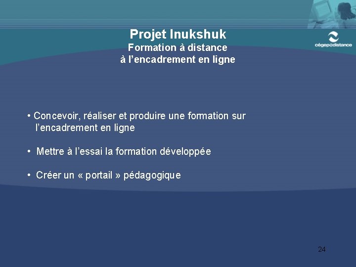 Projet Inukshuk Formation à distance à l’encadrement en ligne • Concevoir, réaliser et produire