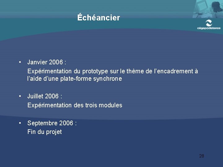 Échéancier • Janvier 2006 : Expérimentation du prototype sur le thème de l’encadrement à
