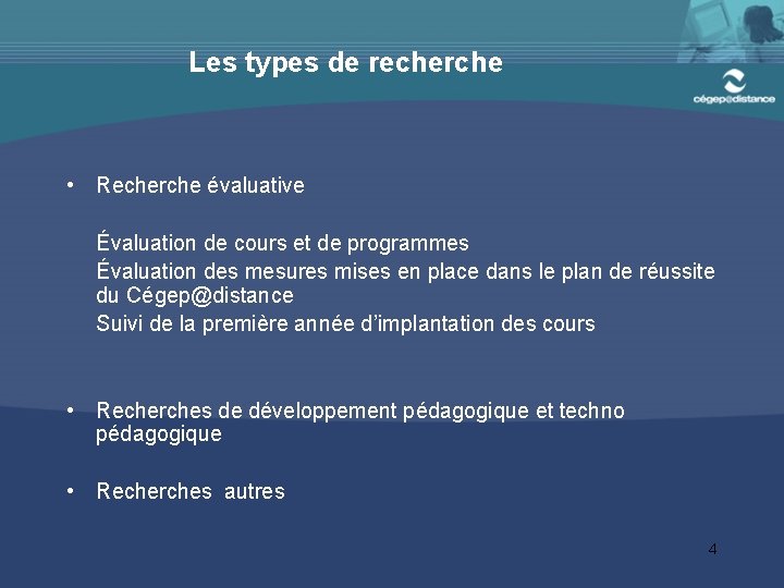 Les types de recherche • Recherche évaluative Évaluation de cours et de programmes Évaluation