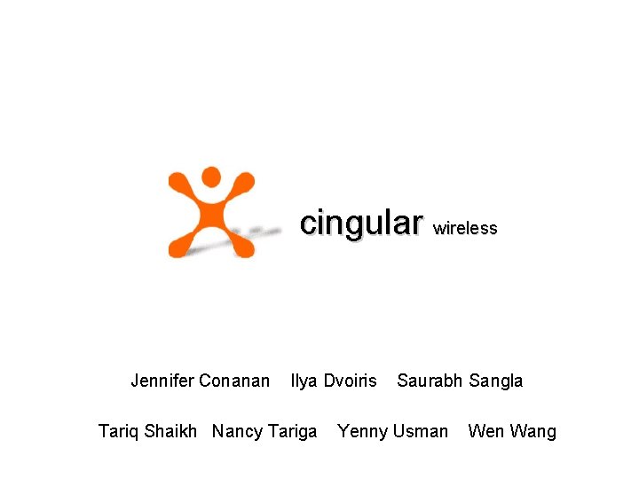 cingular wireless Jennifer Conanan Ilya Dvoiris Tariq Shaikh Nancy Tariga Saurabh Sangla Yenny Usman