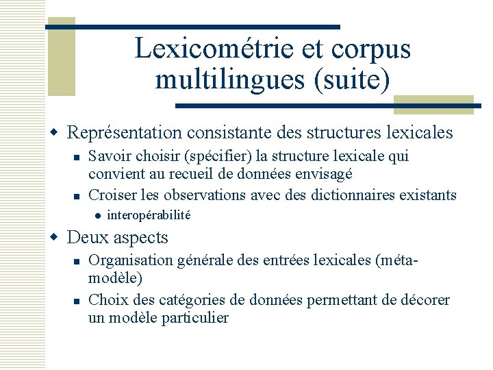 Lexicométrie et corpus multilingues (suite) w Représentation consistante des structures lexicales n n Savoir