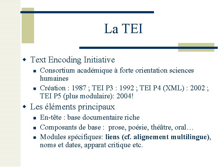 La TEI w Text Encoding Initiative n n Consortium académique à forte orientation sciences