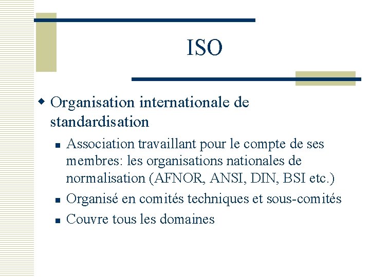 ISO w Organisation internationale de standardisation n Association travaillant pour le compte de ses