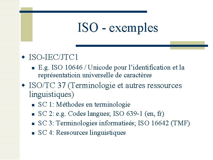 ISO - exemples w ISO-IEC/JTC 1 n E. g. ISO 10646 / Unicode pour