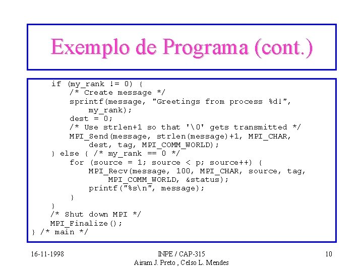 Exemplo de Programa (cont. ) if (my_rank != 0) { /* Create message */