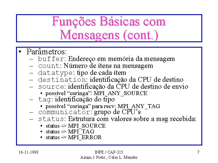 Funções Básicas com Mensagens (cont. ) • Parâmetros: – – – buffer: Endereço em