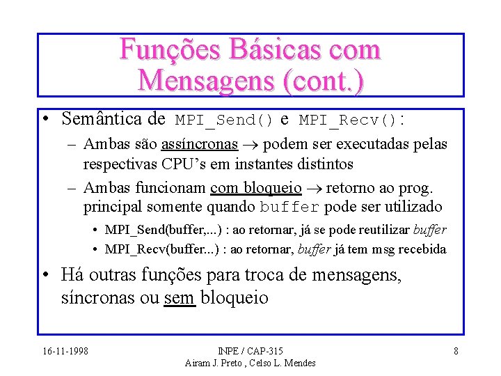 Funções Básicas com Mensagens (cont. ) • Semântica de MPI_Send() e MPI_Recv(): – Ambas