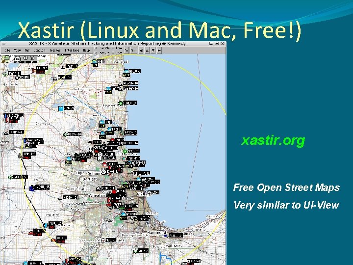 Xastir (Linux and Mac, Free!) xastir. org Free Open Street Maps Very similar to