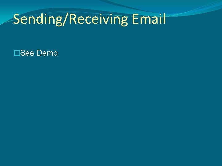 Sending/Receiving Email �See Demo 