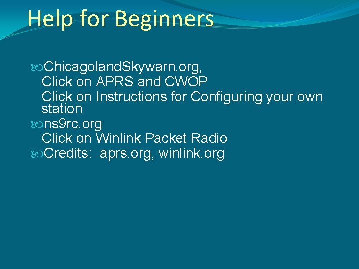 Help for Beginners Chicagoland. Skywarn. org, Click on APRS and CWOP Click on Instructions