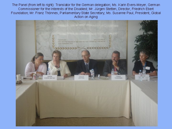 The Panel (from left to right): Translator for the German delegation; Ms. Karin Evers-Meyer,