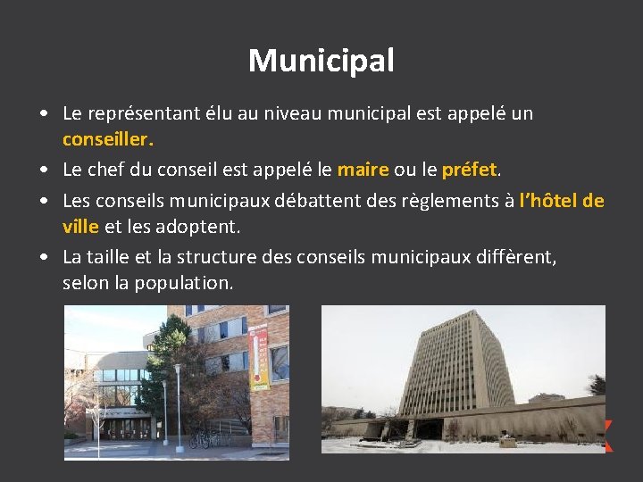 Municipal • Le représentant élu au niveau municipal est appelé un conseiller. • Le