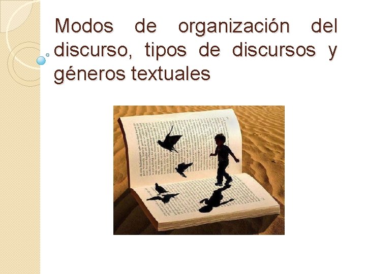 Modos de organización del discurso, tipos de discursos y géneros textuales 