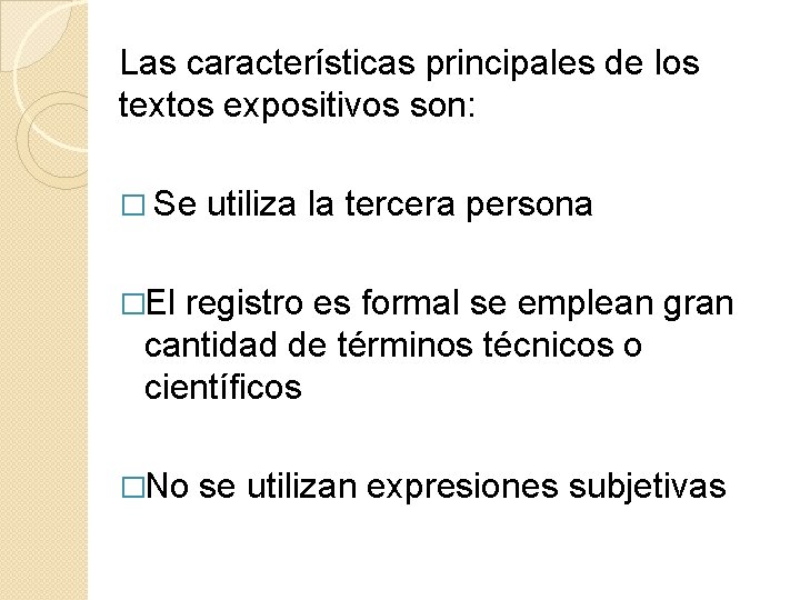 Las características principales de los textos expositivos son: � Se utiliza la tercera persona