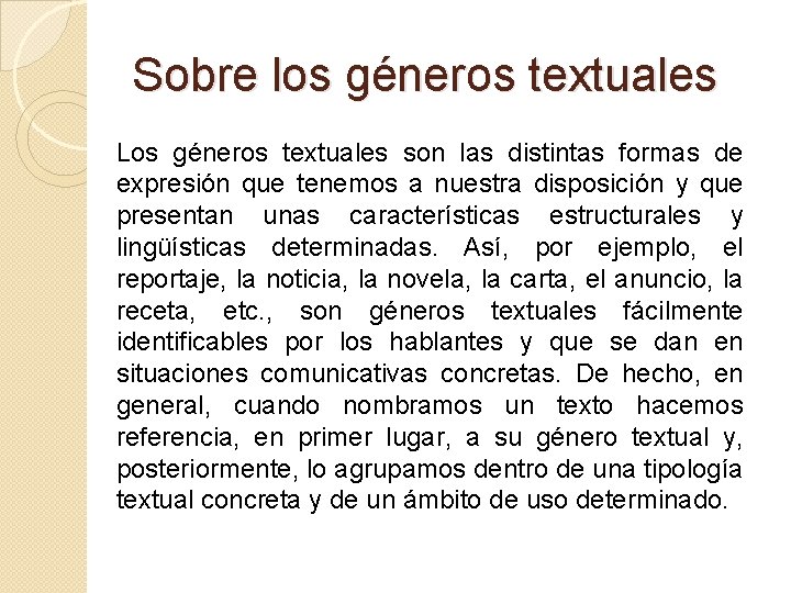 Sobre los géneros textuales Los géneros textuales son las distintas formas de expresión que