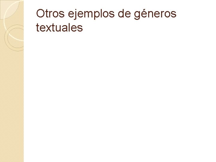 Otros ejemplos de géneros textuales 