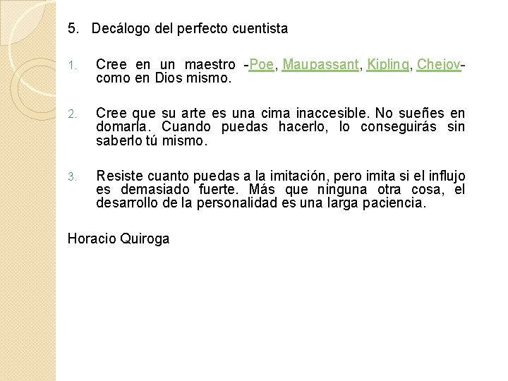 5. Decálogo del perfecto cuentista 1. Cree en un maestro Poe, Maupassant, Kipling, Chejov