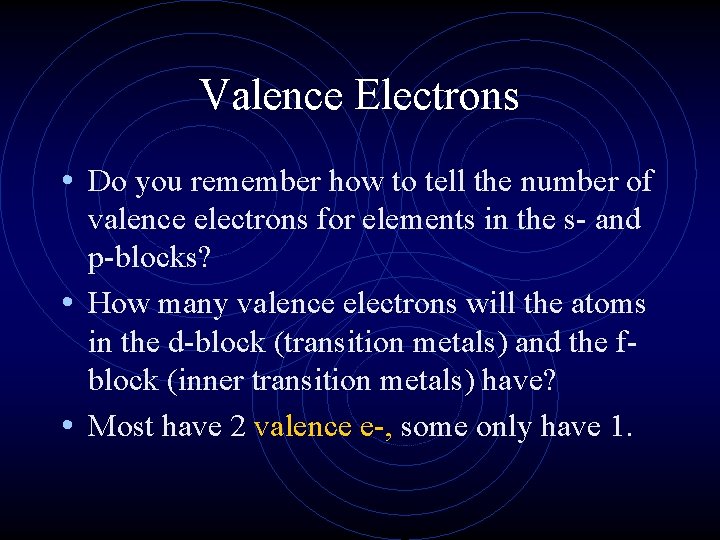 Valence Electrons • Do you remember how to tell the number of valence electrons