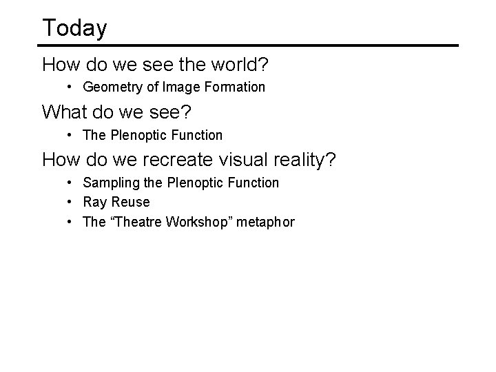 Today How do we see the world? • Geometry of Image Formation What do