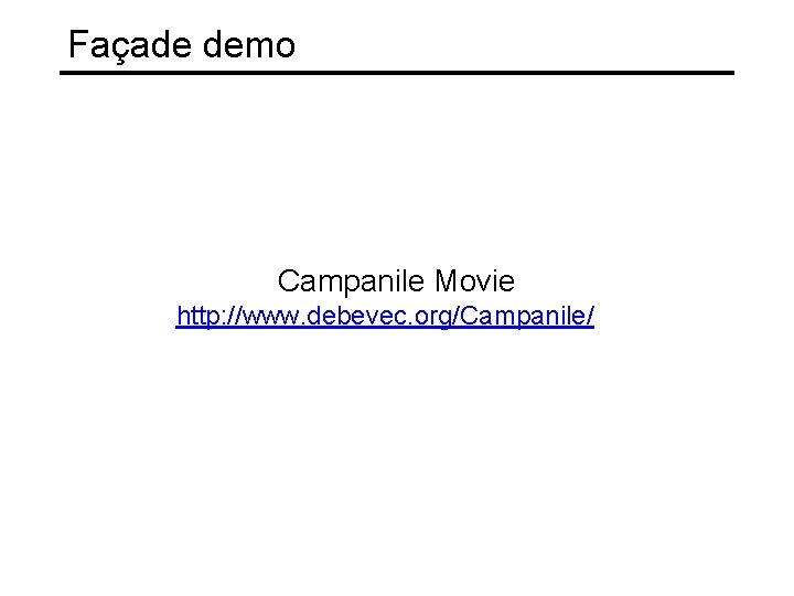 Façade demo Campanile Movie http: //www. debevec. org/Campanile/ 