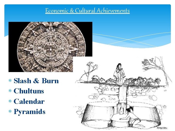 Economic & Cultural Achievements Slash & Burn Chultuns Calendar Pyramids Economic & Cultural Achievements Slash & Burn Chultuns Calendar Pyramids