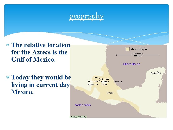 geography The relative location for the Aztecs is the Gulf of Mexico. Today they geography The relative location for the Aztecs is the Gulf of Mexico. Today they