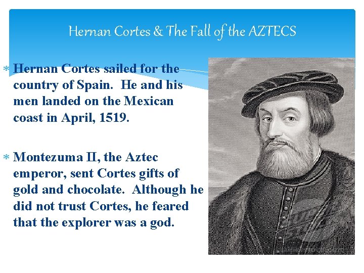 Hernan Cortes & The Fall of the AZTECS Hernan Cortes sailed for the country