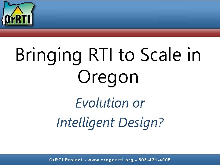 Bringing RTI to Scale in Oregon Evolution or Intelligent Design? 