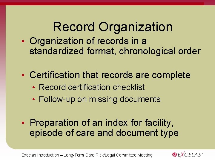 Record Organization • Organization of records in a standardized format, chronological order • Certification